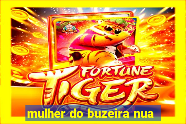 mulher do buzeira nua